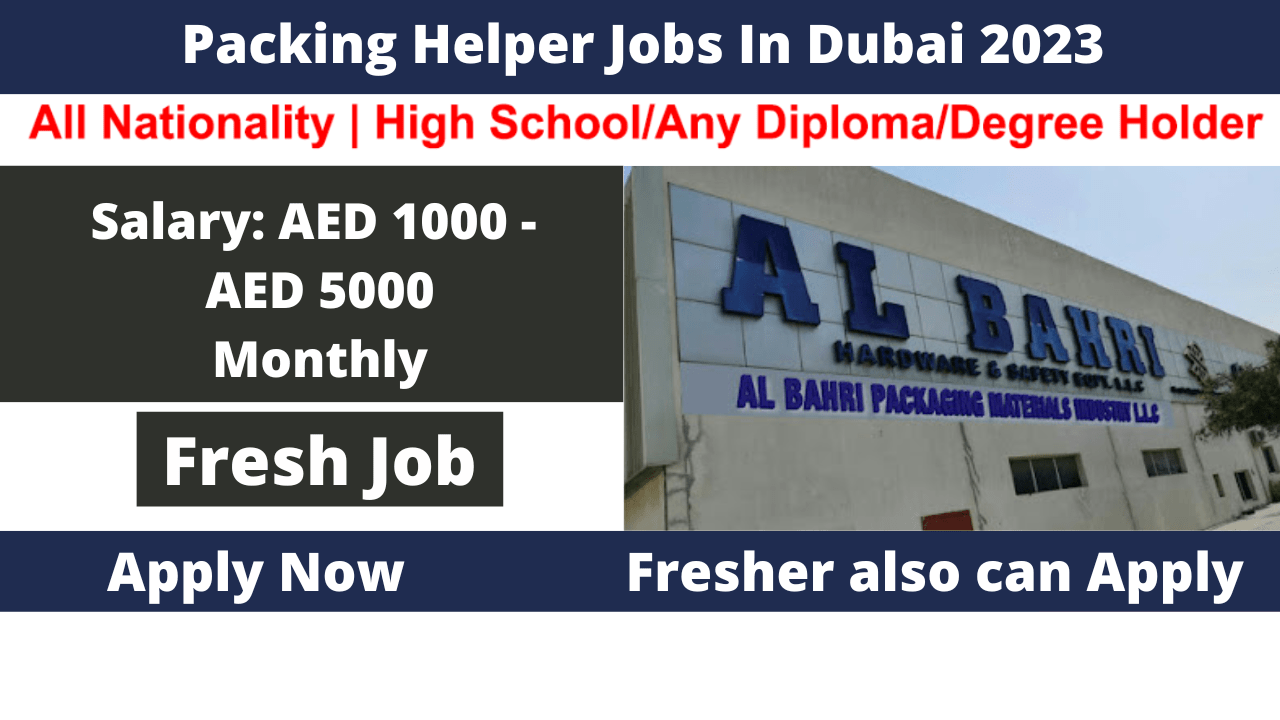 Packing Helper Jobs In Dubai 2023 Apply Now Neb Student