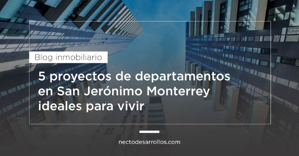 Proyectos de departamentos en San Jerónimo Monterrey Necto