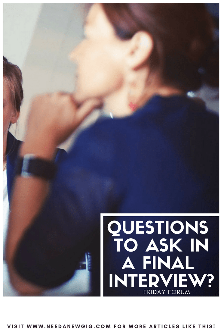Friday Forum Questions to Ask in a Final Interview? Need a New Gig?