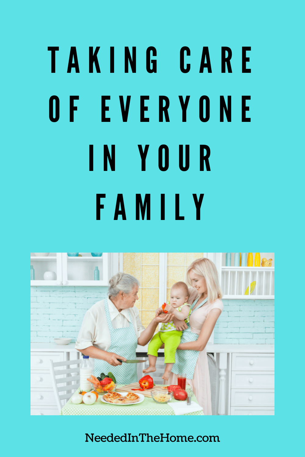 Taking Care of Everyone In Your Family NeededInTheHome