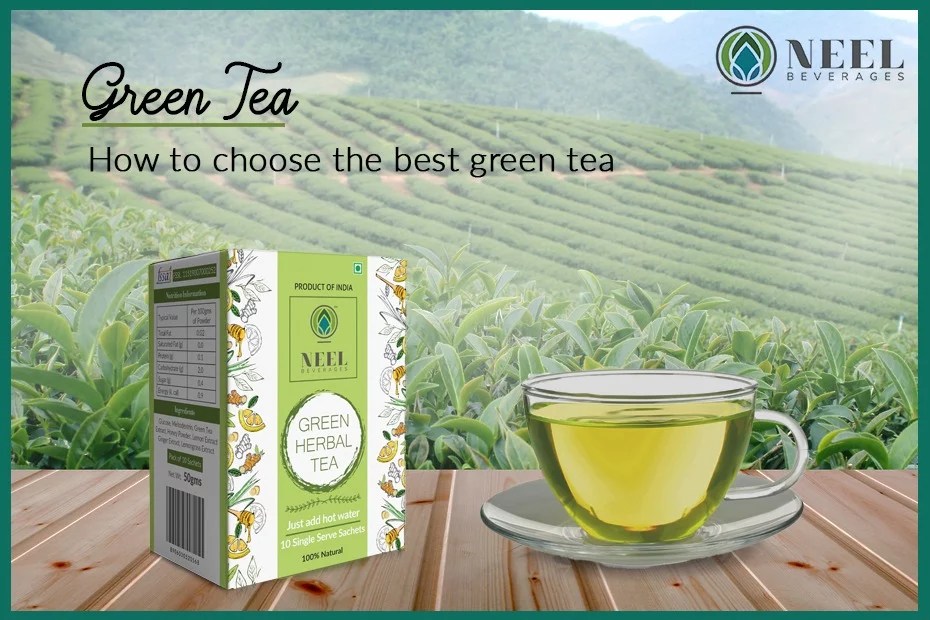 Green Tea How to choose the best green tea Neel Beverages
