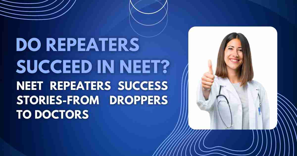 Do Repeaters Succeed in NEET? NEET Repeaters Success Stories From