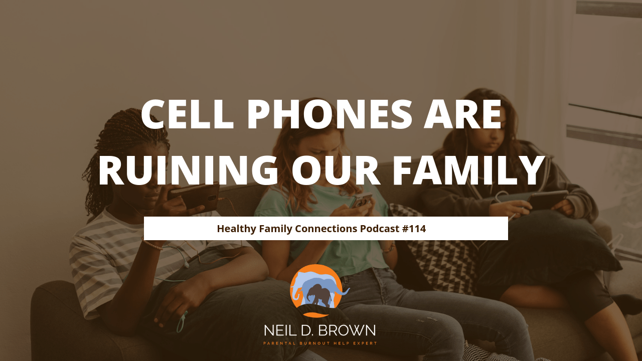 Cell Phones Are Ruining Our Family Neil D. Brown, LCSW