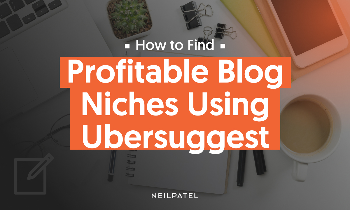 How to Find Blog Niches Using Ubersuggest Neil Patel