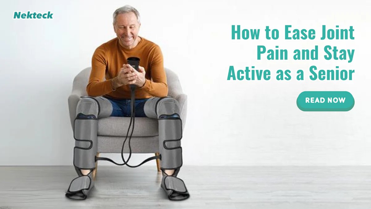 How to Ease Joint Pain and Stay Active as a Senior Nekteck