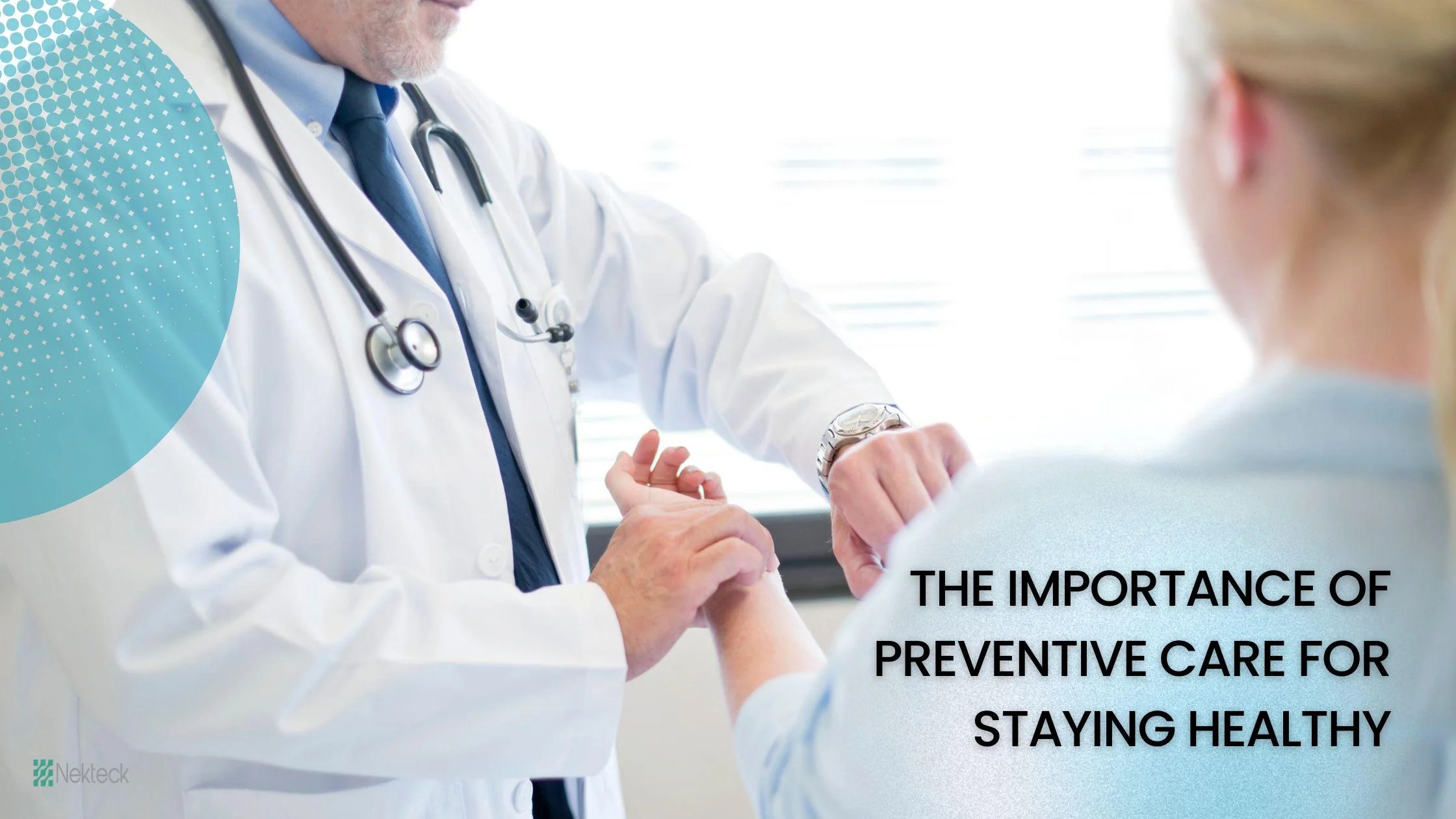 What is the importance of preventive care for staying healthy? Nekteck