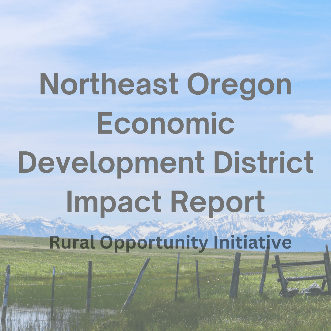 Impact Report Rural Opportunity Initiative Northeast Oregon