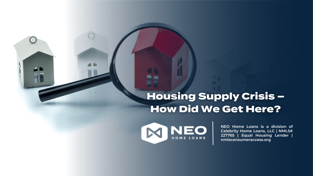 Housing Supply Crisis How Did We Get Here? NEO Home Loans