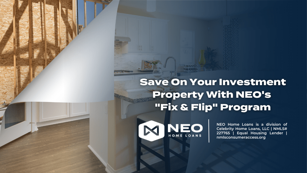 Save On Your Investment Property With NEO's "Fix & Flip" Program NEO
