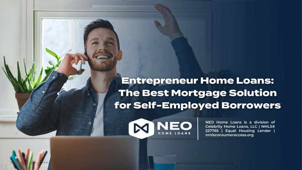 Entrepreneur Home Loans The Best Mortgage Solution for SelfEmployed