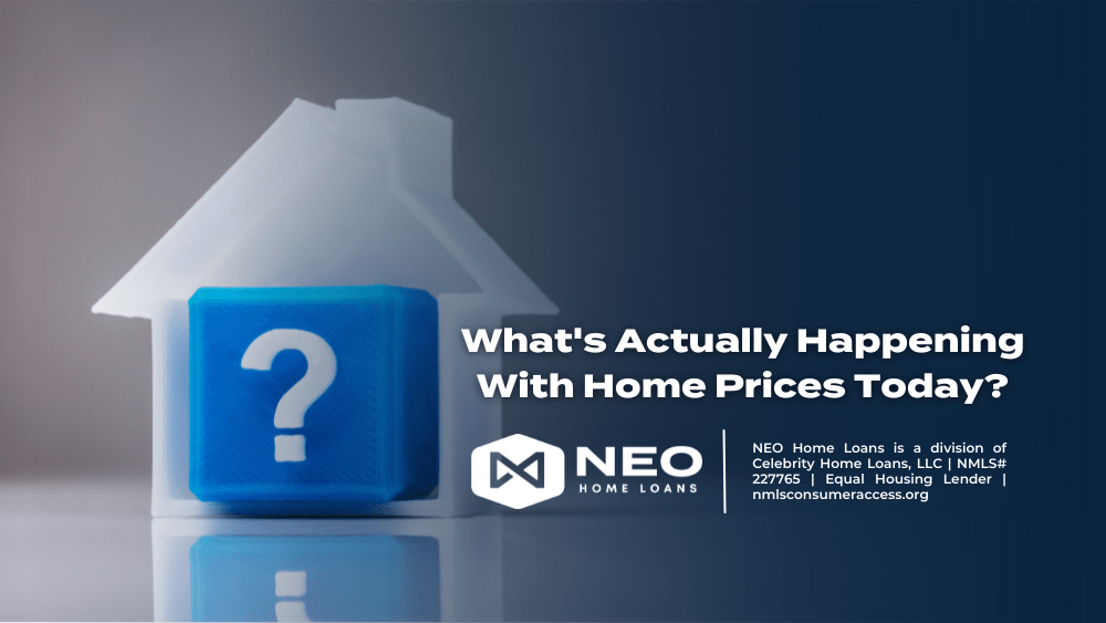 What's Actually Happening With Home Prices Today? NEO Home Loans
