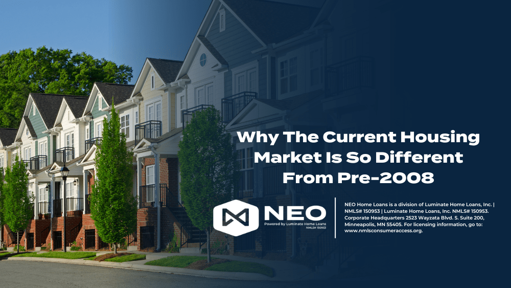 Why The Current Housing Market Is So Different From Pre2008 NEO Home
