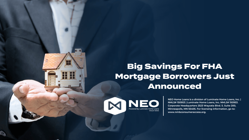 Big Savings For FHA Mortgage Borrowers Just Announced NEO Home Loans