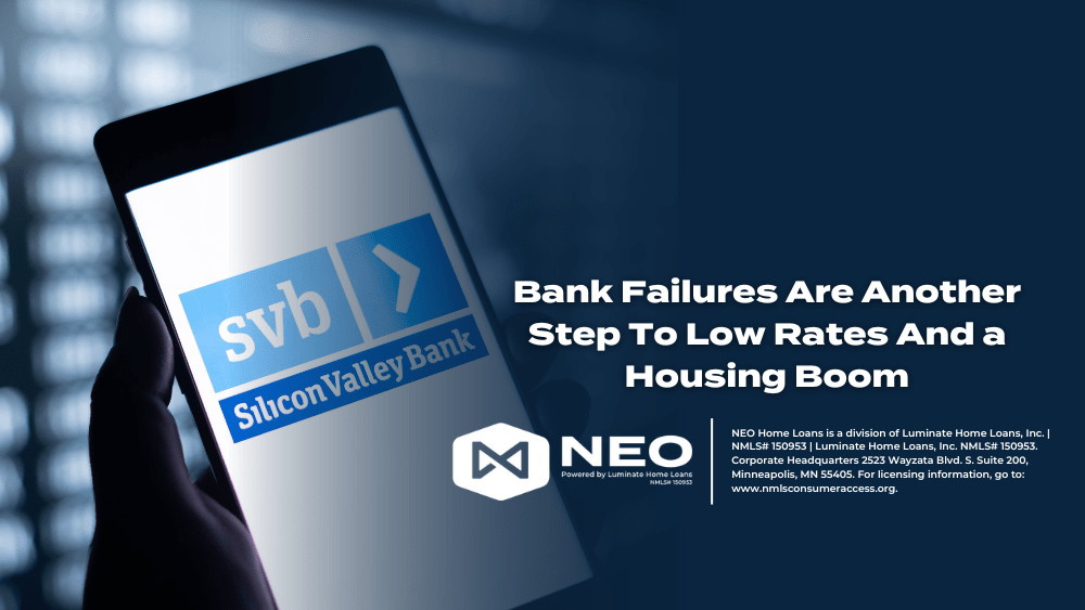 Bank Failures Are Another Step To Low Rates And a Housing Boom NEO