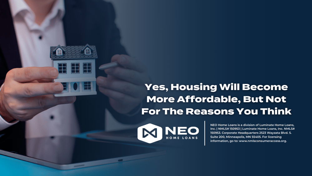 Yes, Housing Will More Affordable, But Not For The Reasons You