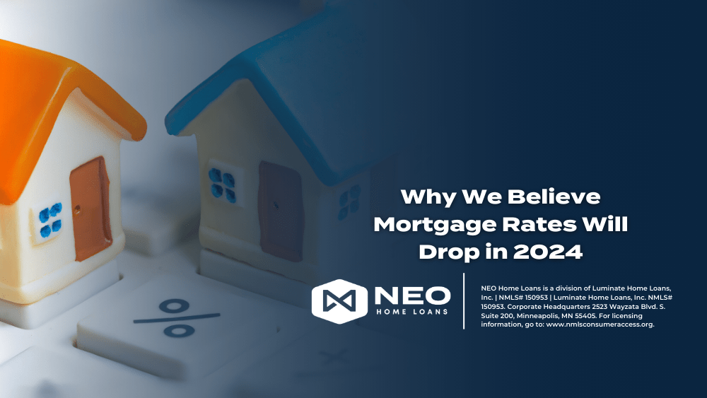 Why We Believe Mortgage Rates Will Drop in 2024 NEO Home Loans