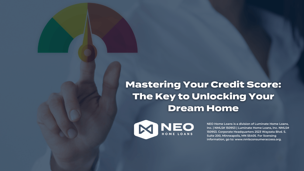 Mastering Your Credit Score The Key to Unlocking Your Dream Home NEO
