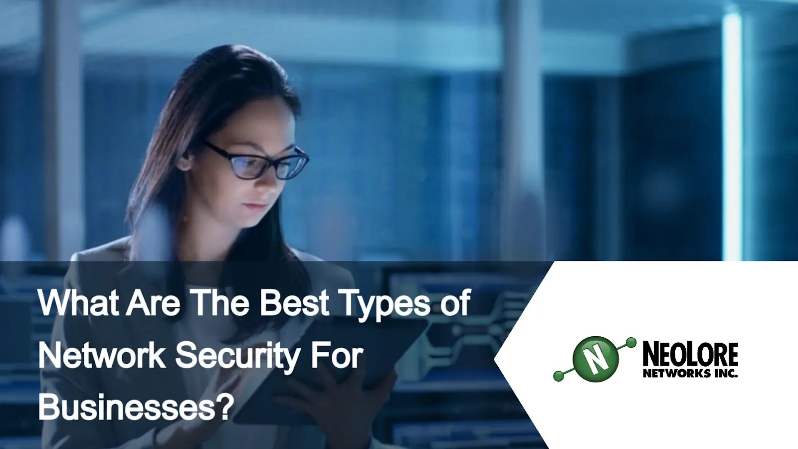 What Are The Best Types of Network Security For Businesses? NeoLore