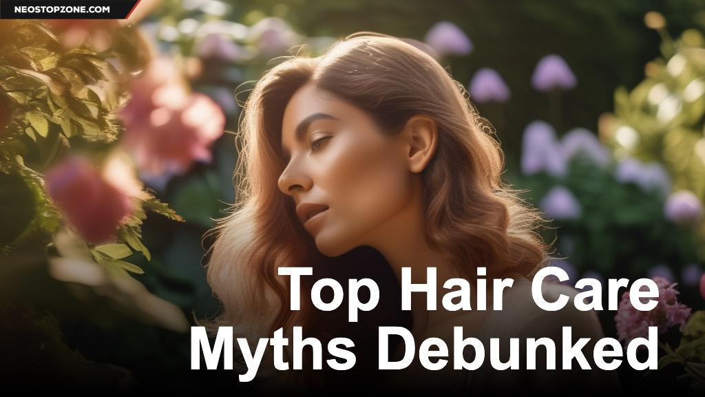 Top Hair Care Myths Debunking Common Misconceptions