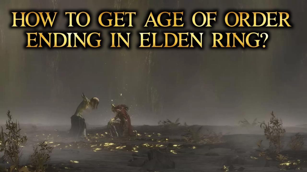How to Get Age of Order Ending and Explanation Elden Ring?