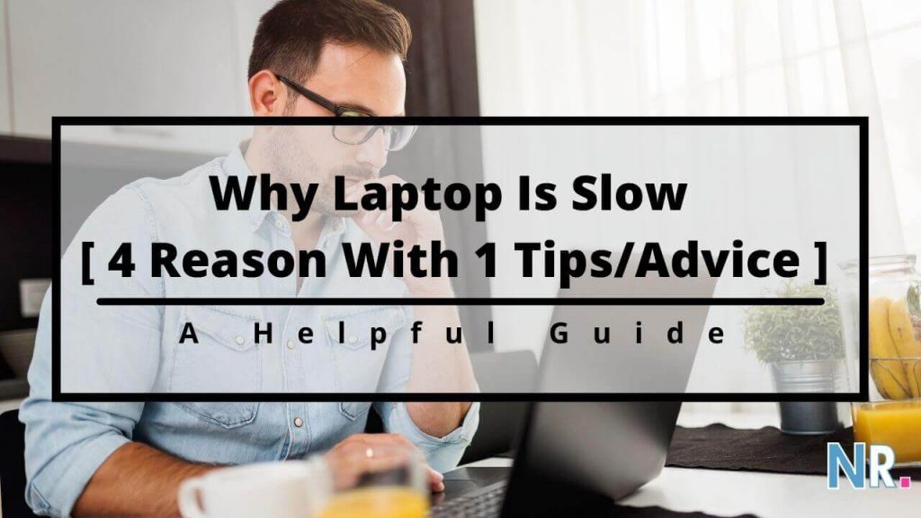 Why Laptop Is Slow [ 4 Reason With 1 Tips/Advice ] Nerdy Radar