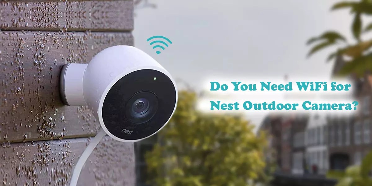 Do You Need WiFi for Nest Outdoor Camera?