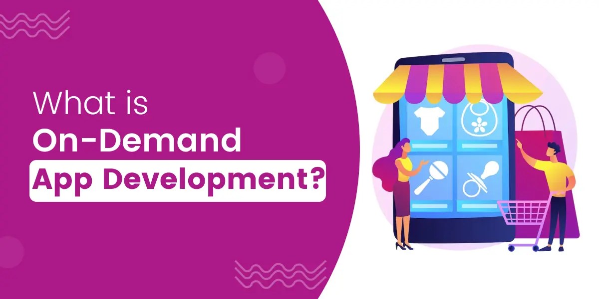 What Is OnDemand App Development? A Complete Guide