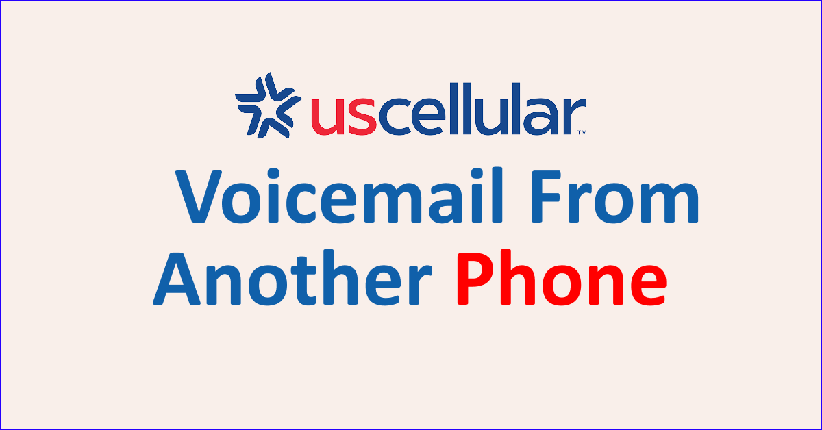 How To Check US Cellular Voicemail From Another Phone? In 3 Simple