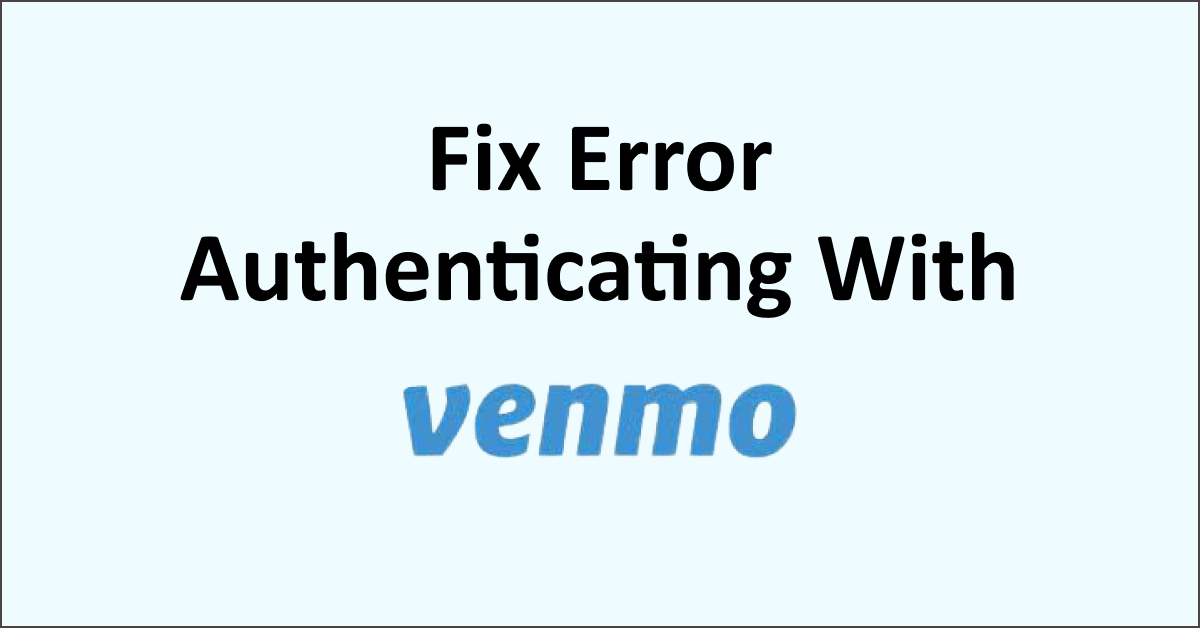 How To Fix Error Authenticating With Venmo NetworkBuildz