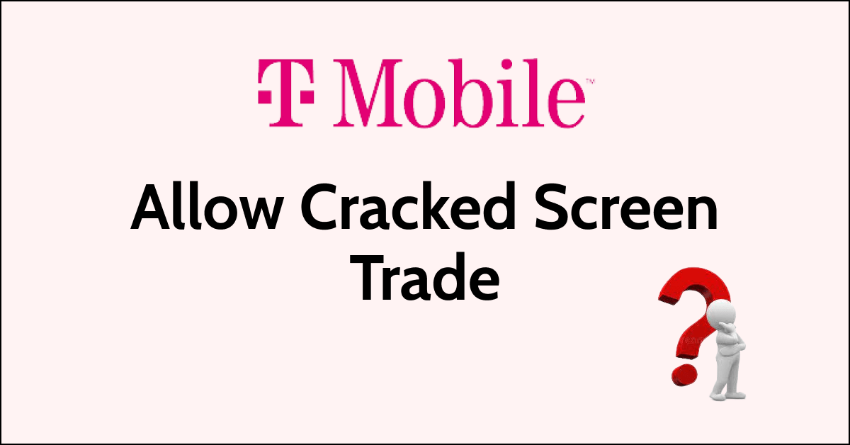 Does TMobile Allow Cracked Screen TradeIn StepByStep Guide