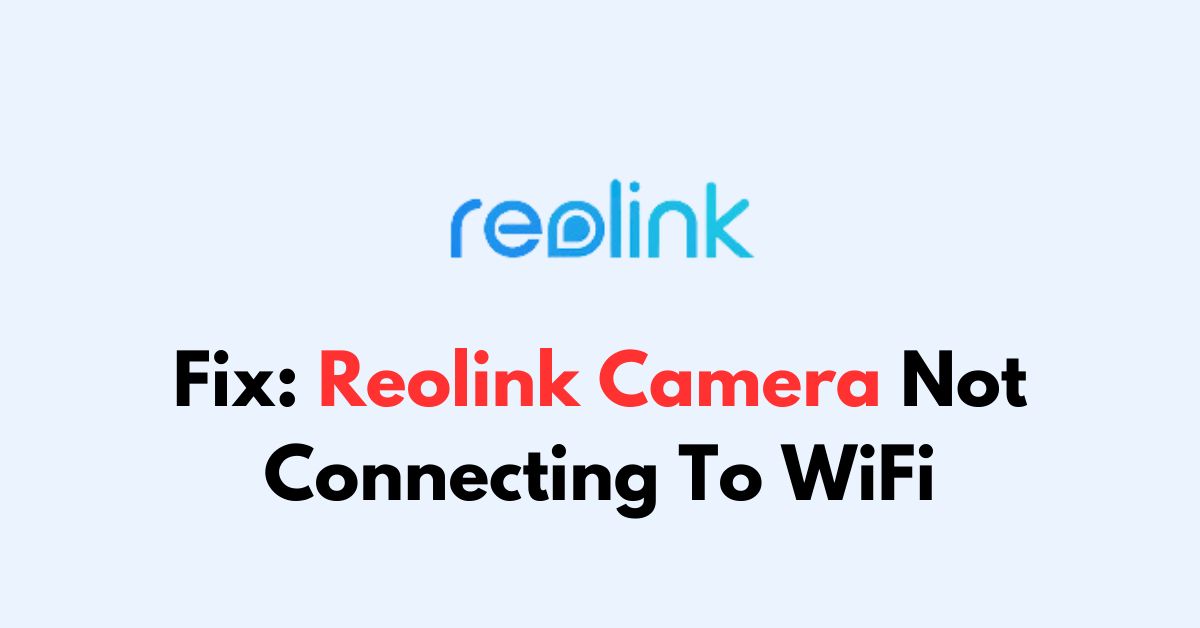 How To Fix Reolink Camera Not Connecting To WiFi NetworkBuildz