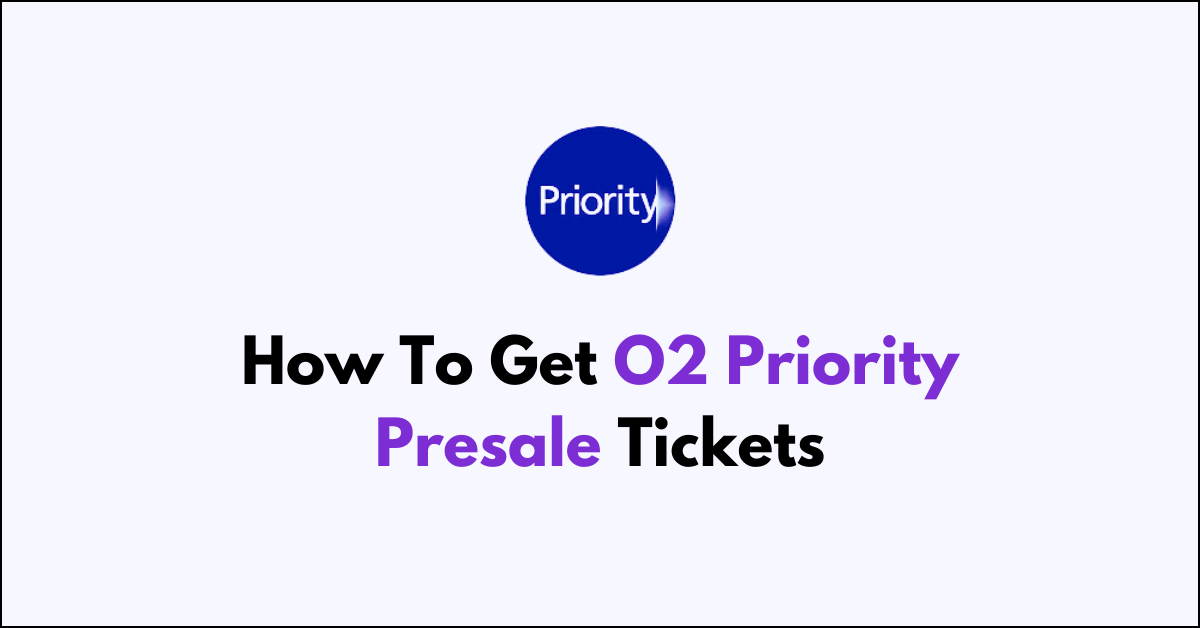 How To Get O2 Priority Presale Tickets NetworkBuildz