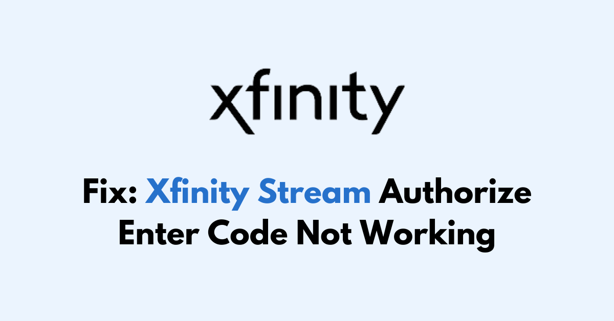 How To Fix Xfinity Stream Authorize Enter Code Not Working NetworkBuildz