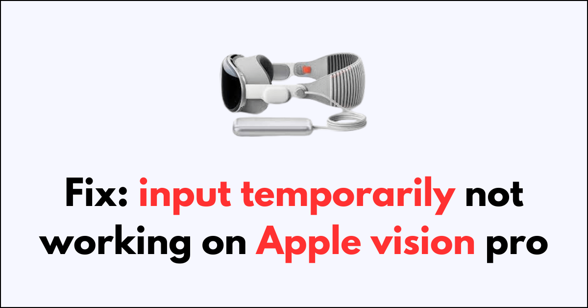 How To Fix Input Temporarily Not Working On Apple Vision Pro