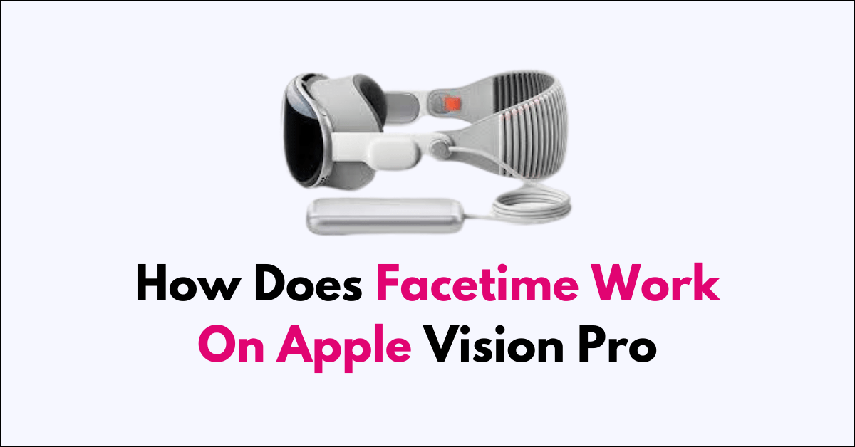 How Does Facetime Work On Apple Vision Pro NetworkBuildz