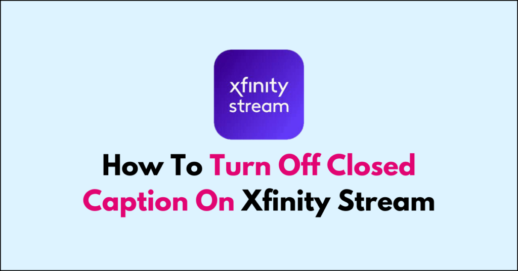 How To Turn Off Closed Caption On Xfinity Stream - NetworkBuildz