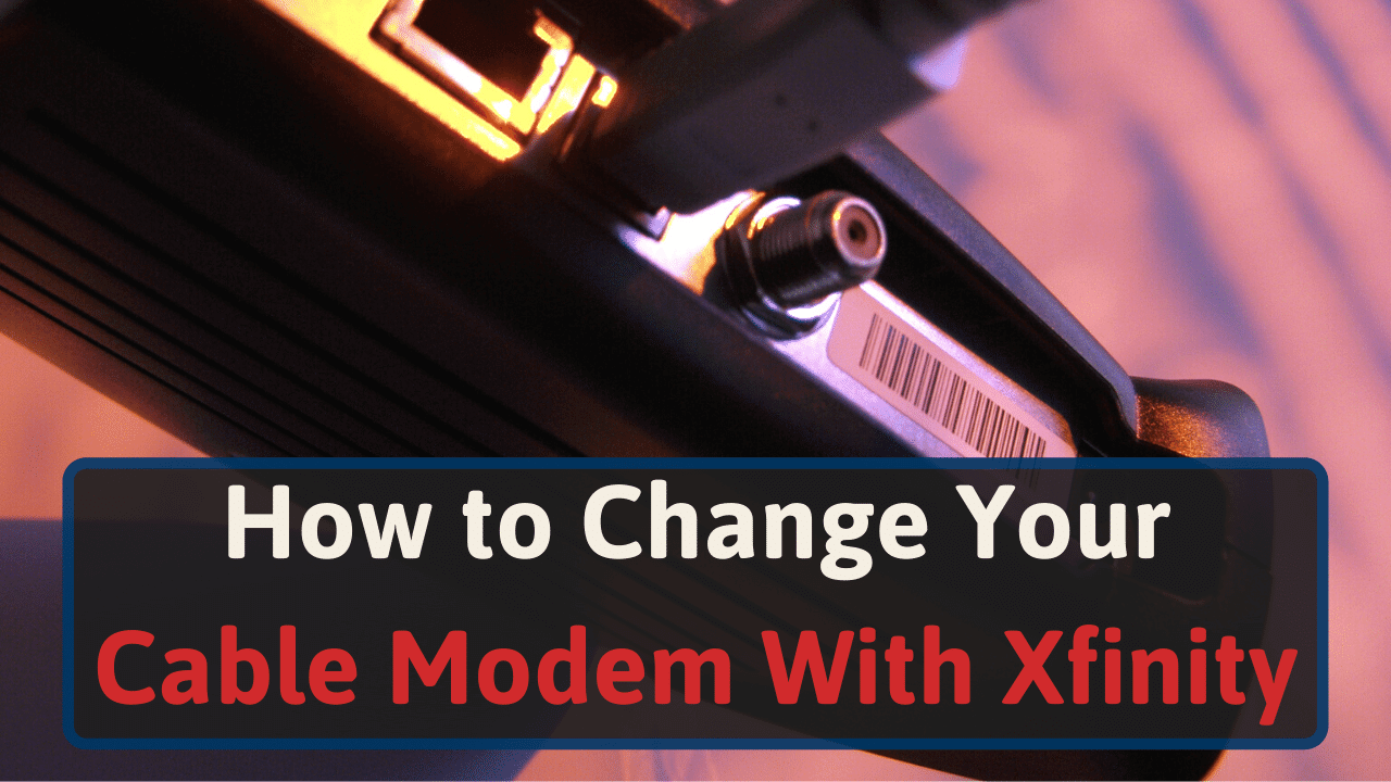 How To Change Your Cable Modem With Xfinity In 2023