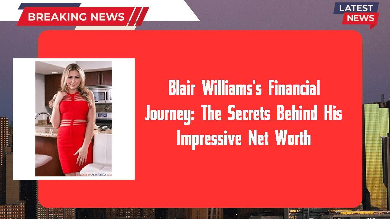 Blair Williams's Financial Journey The Secrets Behind His Impressive
