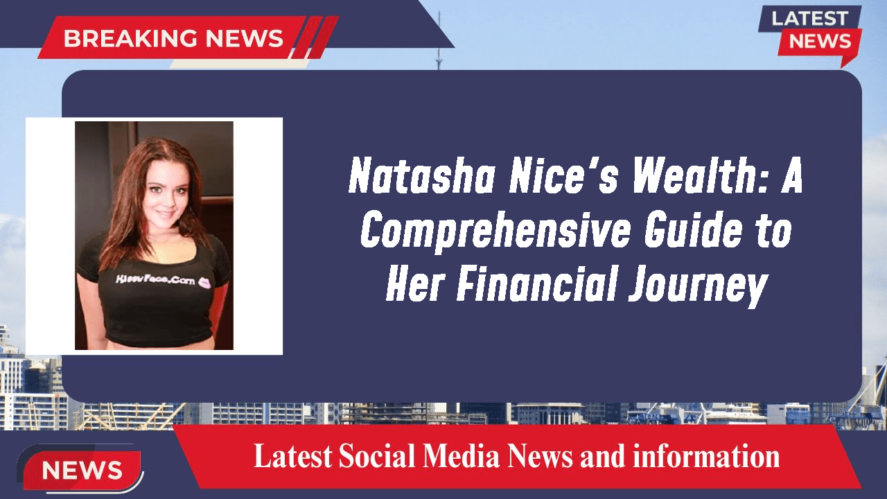 Natasha Nice's Wealth A Comprehensive Guide to Her Financial Journey