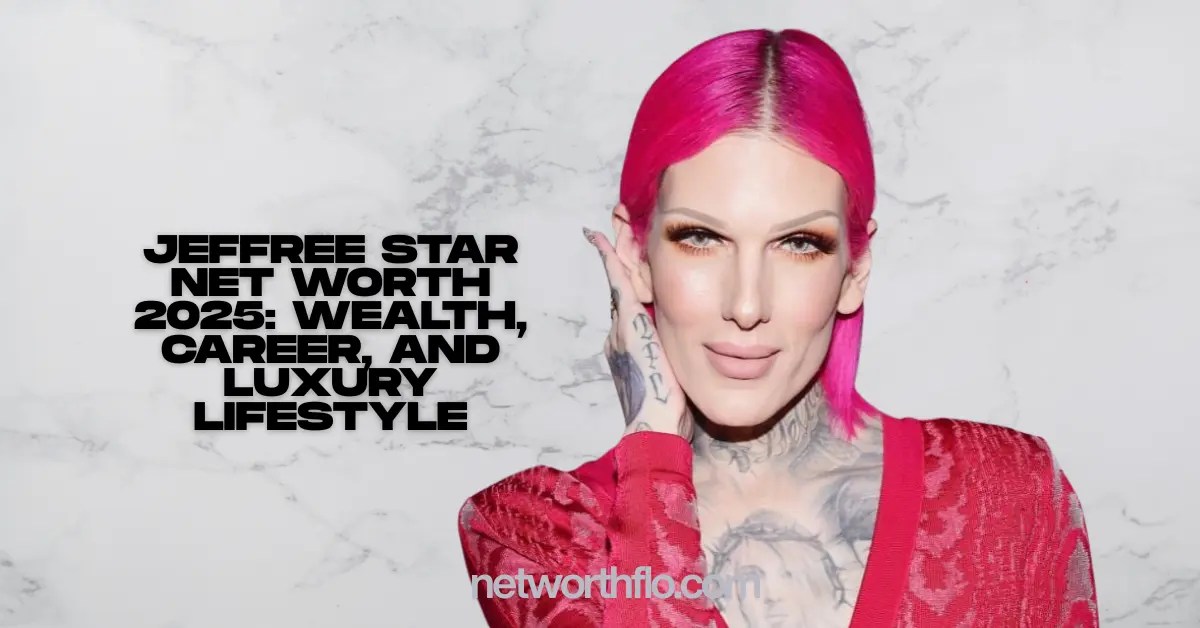 Jeffree Star Net Worth 2025 Wealth, Career, and Luxury Lifestyle