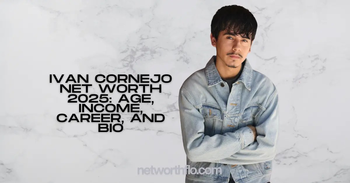 Ivan Cornejo Net Worth 2025 Age, Career, and Bio