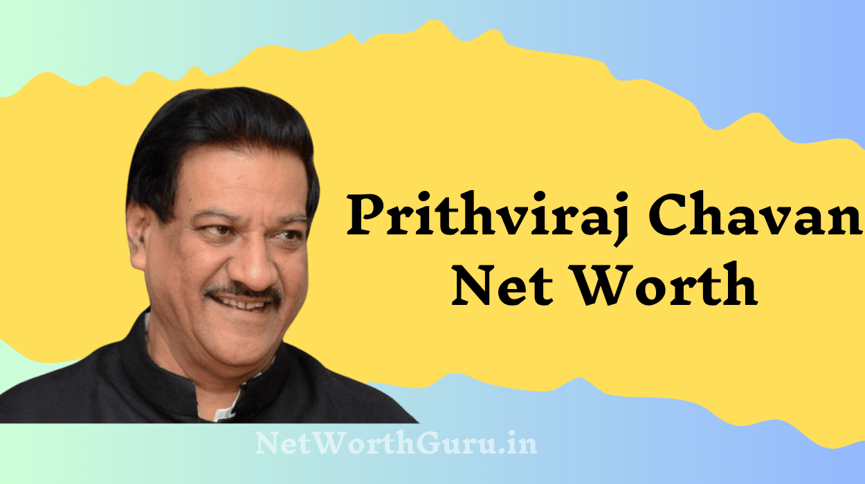 Prithviraj Chavan Net Worth Unveiling His Wealth, Political Journey