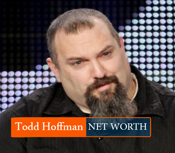Todd Hoffman Net Worth 2022 Earning, Bio, Age, Height, Career