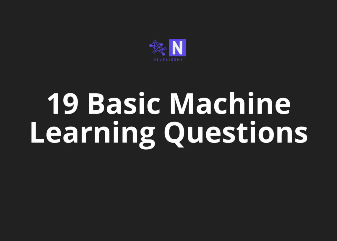 19 Basic Machine Learning Questions Neuraldemy