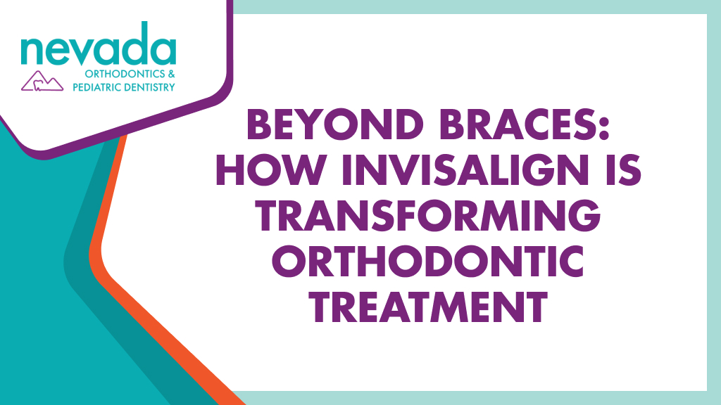 How Invisalign is Transforming Orthodontic Treatment Nevada Orthodontics