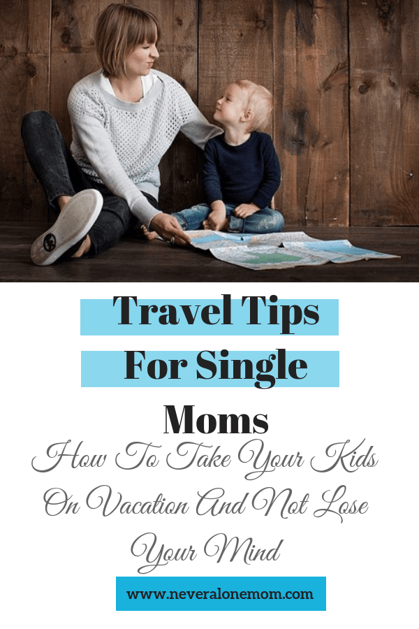 Travel Tips For Single Moms Never Alone Mom