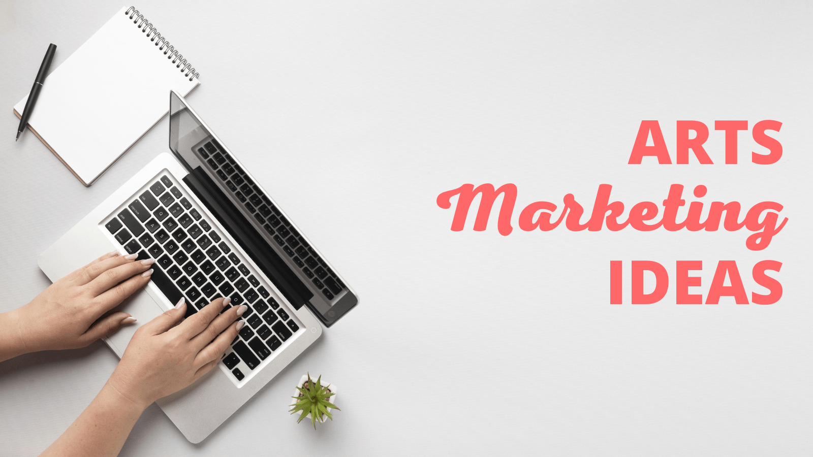 9 Arts Marketing Ideas to Engage Your Patrons & Sell More Tickets