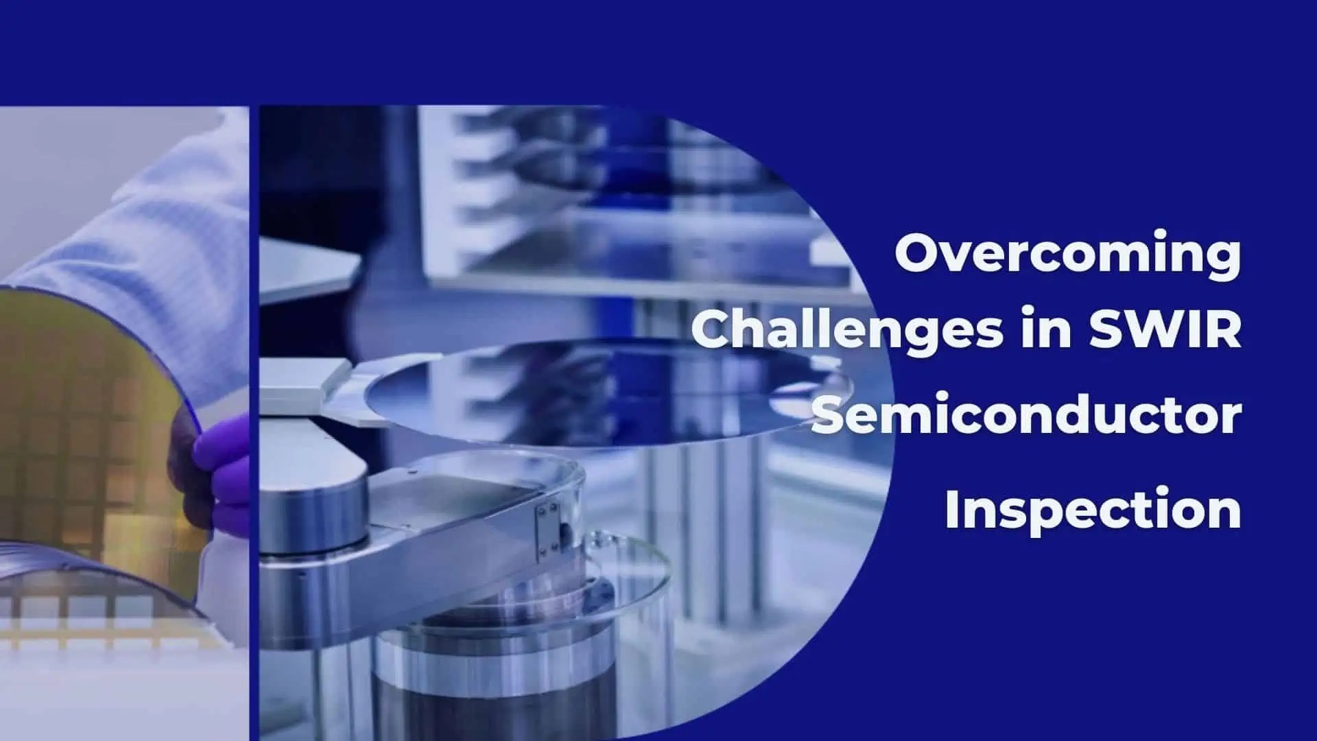 Semiconductor Inspection SWIR Challenges