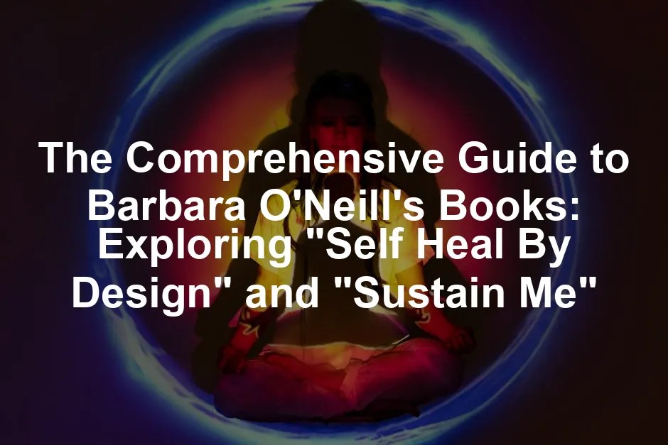 The Comprehensive Guide to Barbara O'Neill's Books Exploring "Self