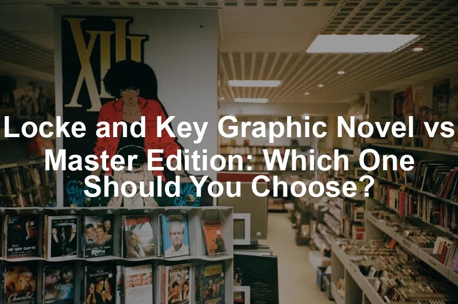 Locke and Key Graphic Novel vs Master Edition: Which One Should